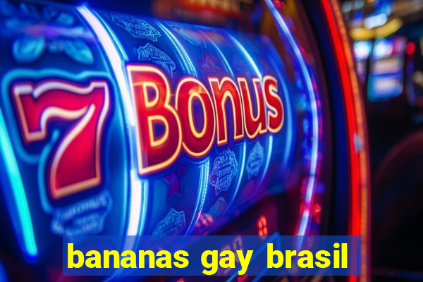 bananas gay brasil